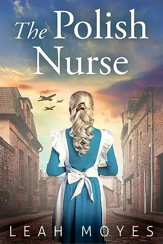 The Polish Nurse: A WW2 Historical Fiction Novel (World War II Brave Women Fiction Book 1)