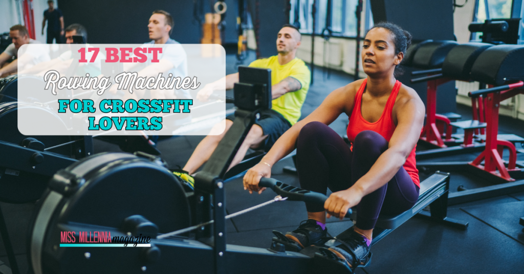 17 Best Rowing Machines For CrossFit Lovers
