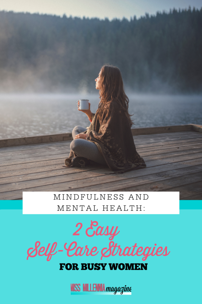 Mindfulness and Mental Health: 2 Easy Self-Care Strategies for Busy Women