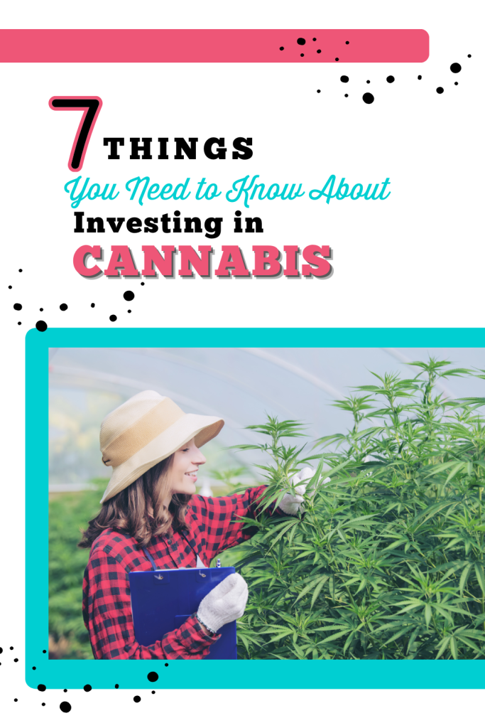 7 Things You Need to Know About Investing in Cannabis