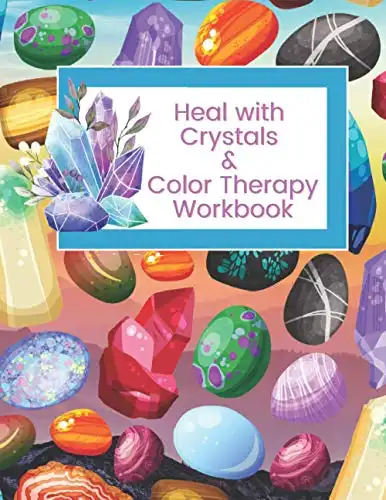 Heal with Crystals & Color Therapy Workbook: Journal Tracker for a powerful healing combination. Awesome gift idea for crystals lovers.