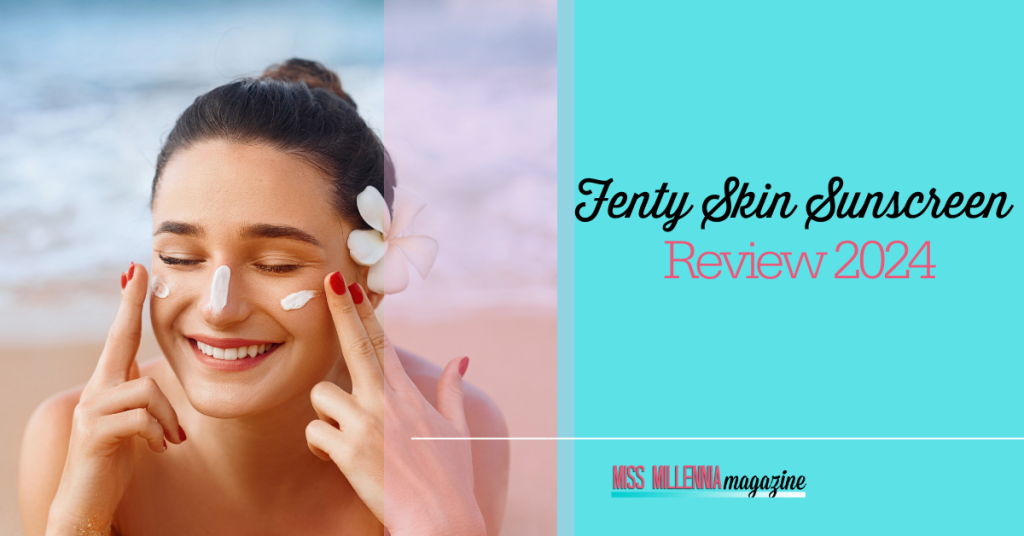 Fenty Skin Sunscreen Review 2024
