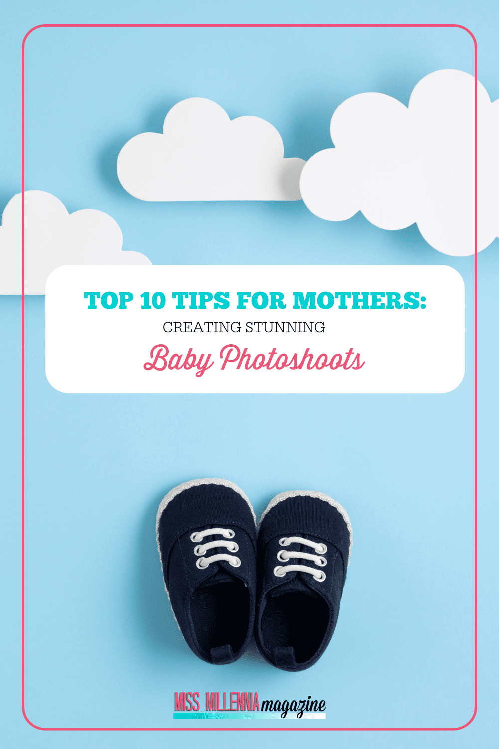 Top 10 Tips for Mothers: Creating Stunning Baby Photoshoots