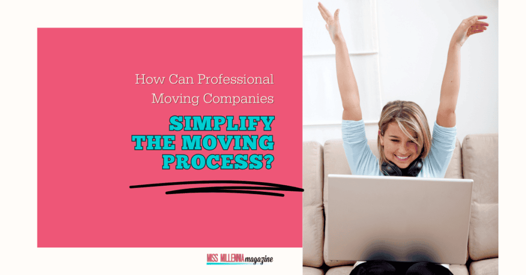 How Can Professional Moving Companies Simplify the Moving Process?
