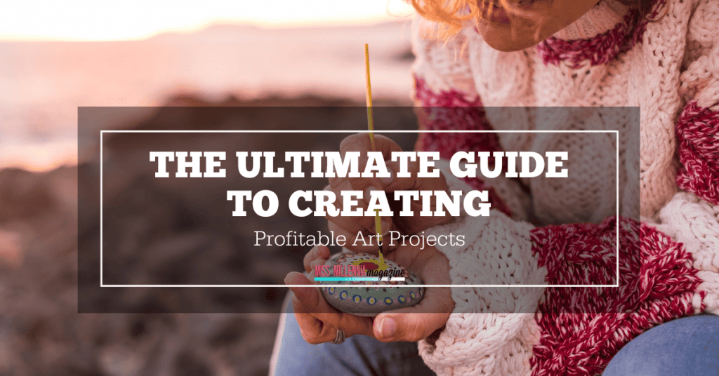 The Ultimate Guide to Creating Profitable Art Projects