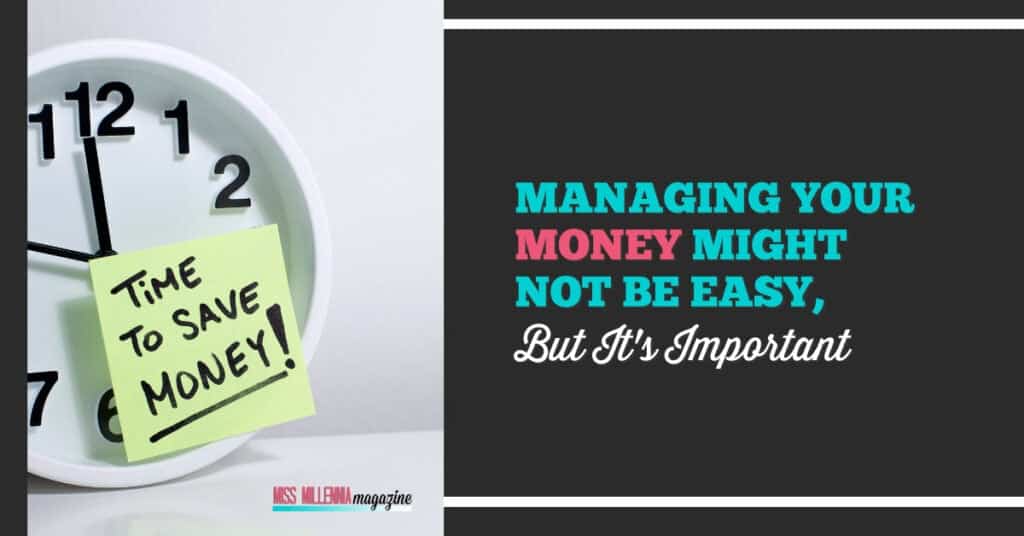 Managing Your Money Might Not Be Easy, But It's Important