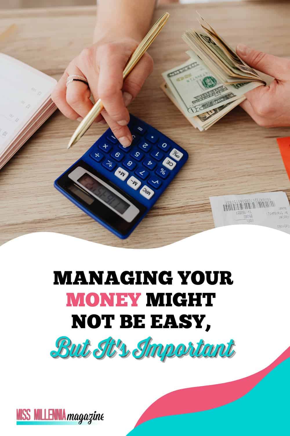 Managing Your Money Might Not Be Easy, But It’s Important