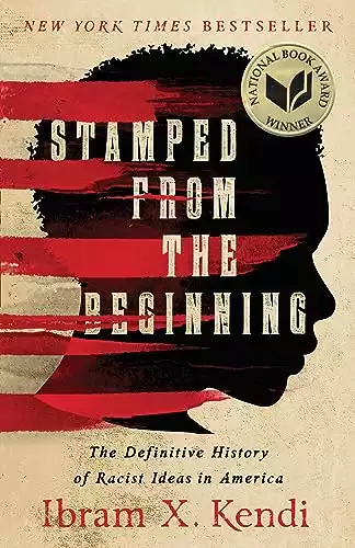 Stamped from the Beginning: The Definitive History of Racist Ideas in America (National Book Award Winner)