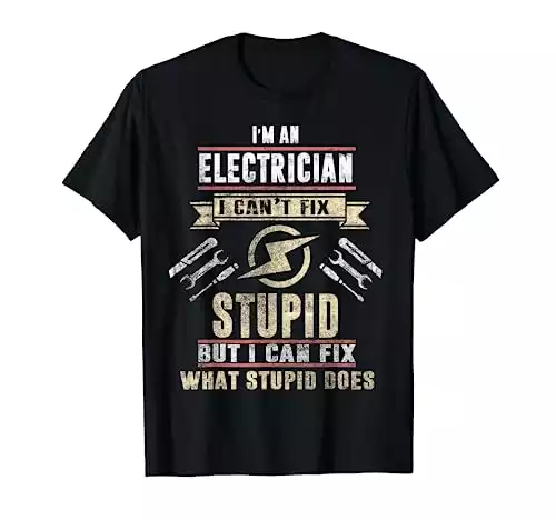 I m An Electrician I Can t Fix Stupid Funny Electrician Gift