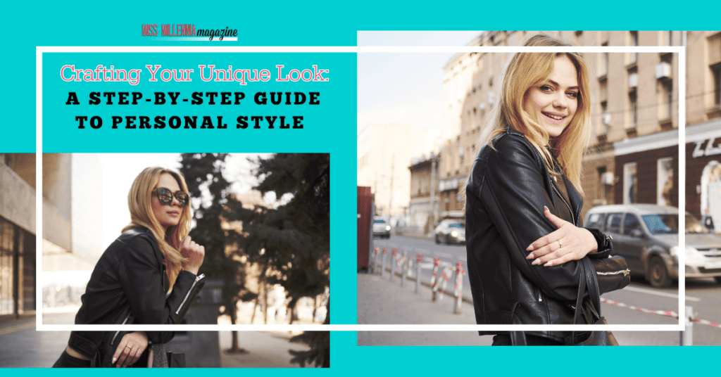 Crafting Your Unique Look: A Step-by-Step Guide to Personal Style