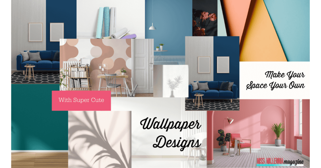 Make Your Space Your Own With Super Cute Wallpaper Designs