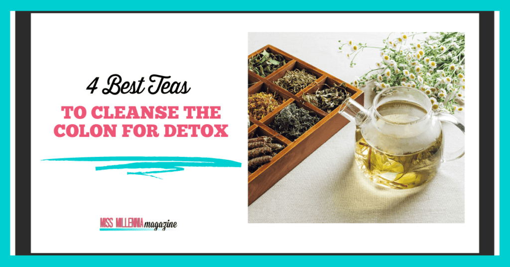 4 Best Teas to Cleanse the Colon for Detox