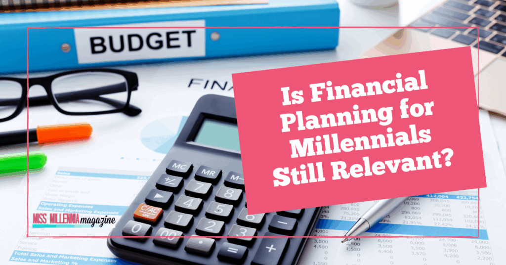 Is Financial Planning for Millennials Still Relevant?
