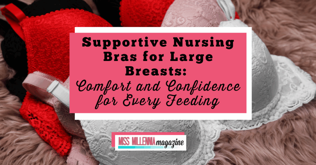 Supportive Nursing Bras for Large Breasts: Comfort and Confidence for Every Feeding