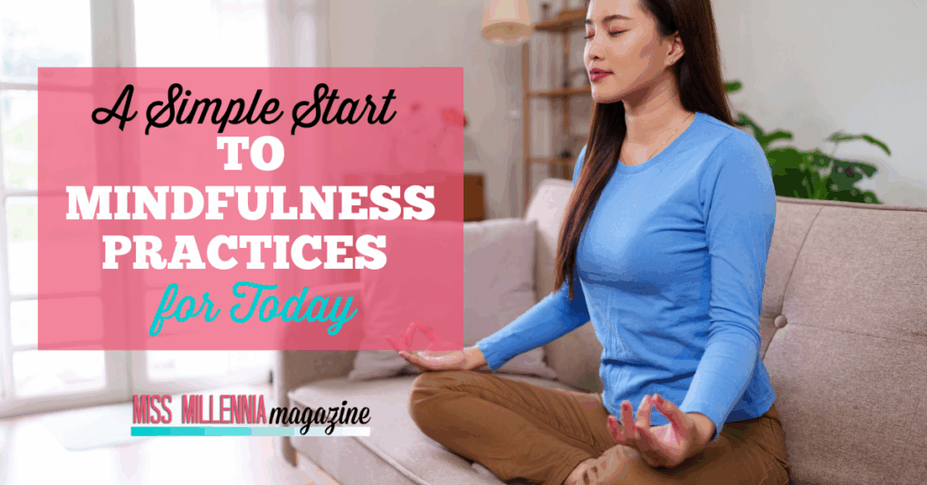 A Simple Start to Mindfulness Practices for Today 1 A Simple Start to Mindfulness Practices for Today