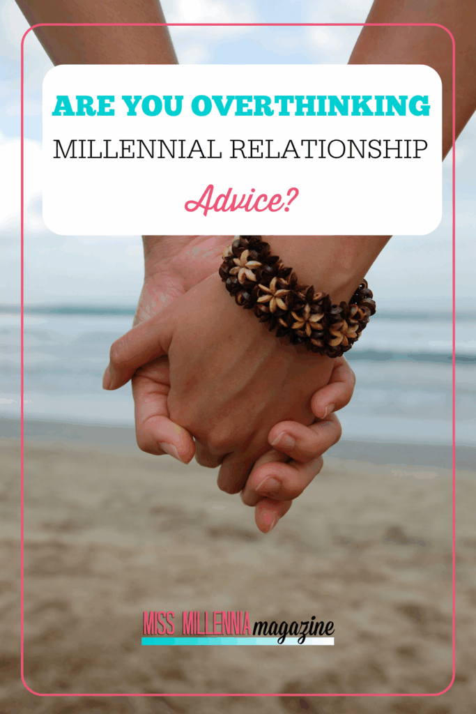 Are You Overthinking Millennial Relationship Advice?